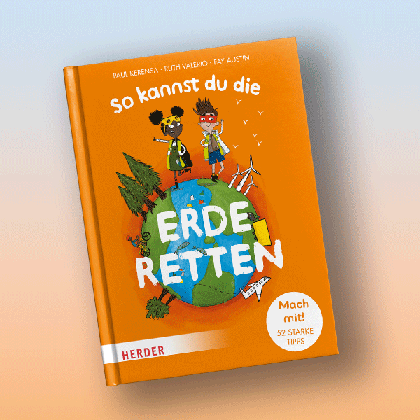 Cover "So kannst du die Erde retten" © Verlag Herder GmbH