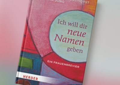 Eigene Veröffentlichungen – Ich will dir neue Namen geben: Ein Frauenbrevier